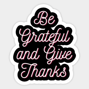 Be grateful and give thanks Sticker